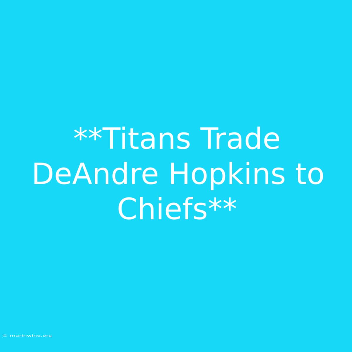 **Titans Trade DeAndre Hopkins To Chiefs**