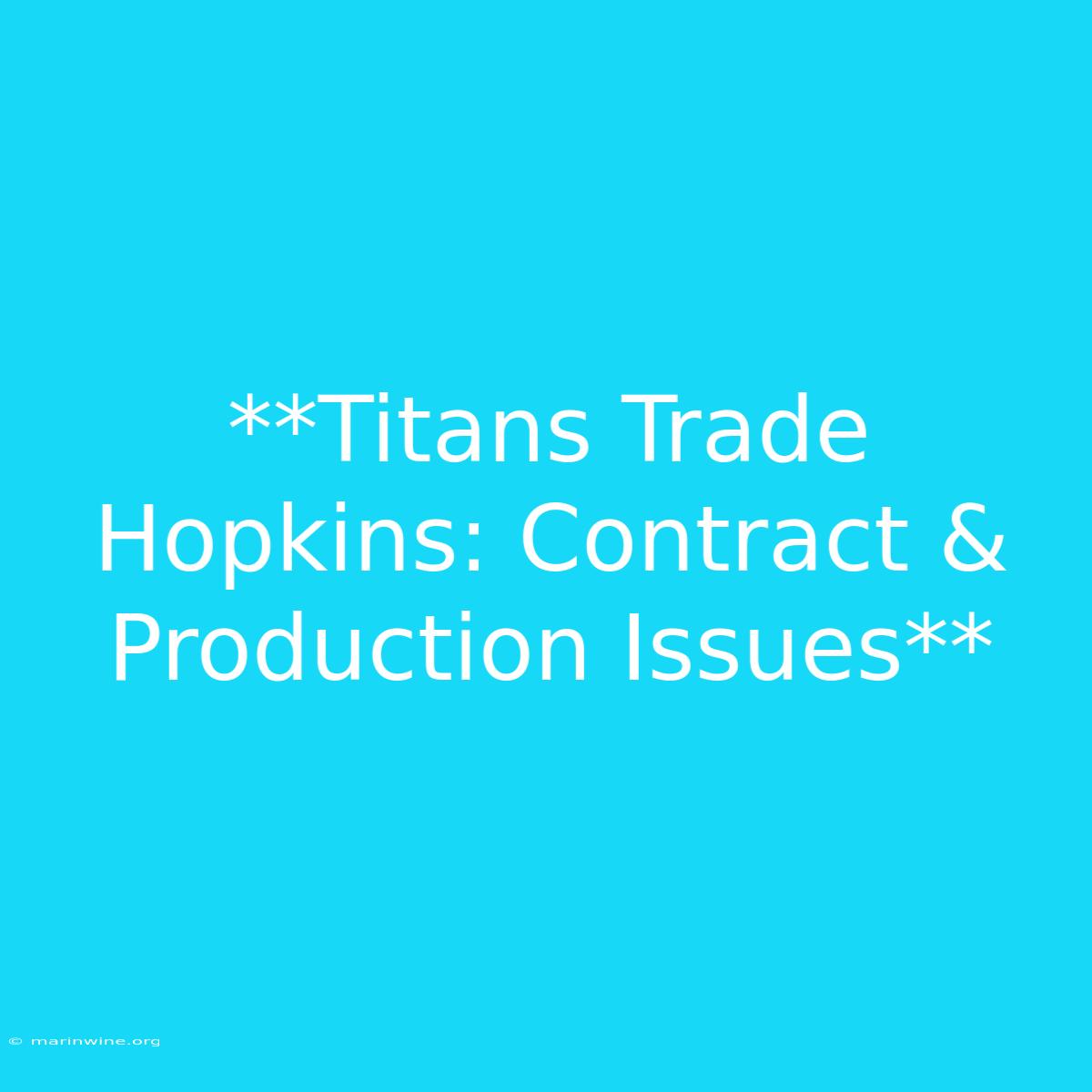 **Titans Trade Hopkins: Contract & Production Issues**