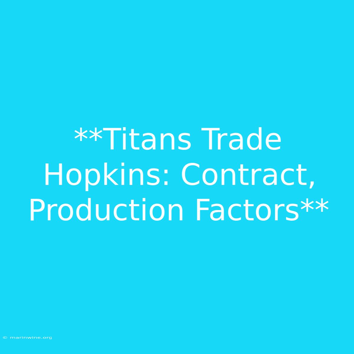 **Titans Trade Hopkins: Contract, Production Factors**