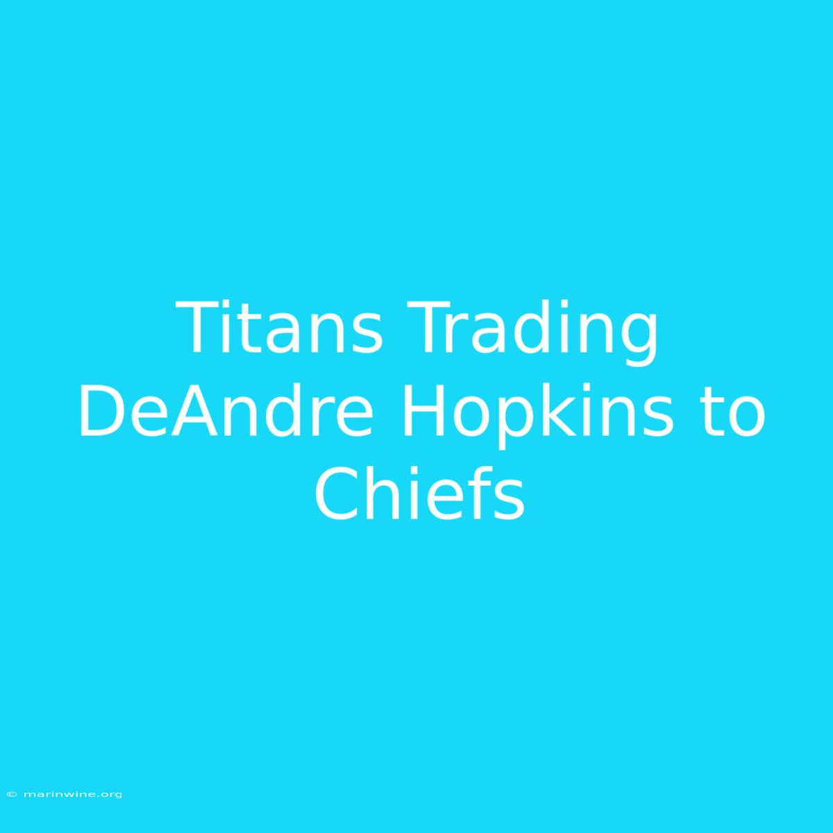 Titans Trading DeAndre Hopkins To Chiefs 