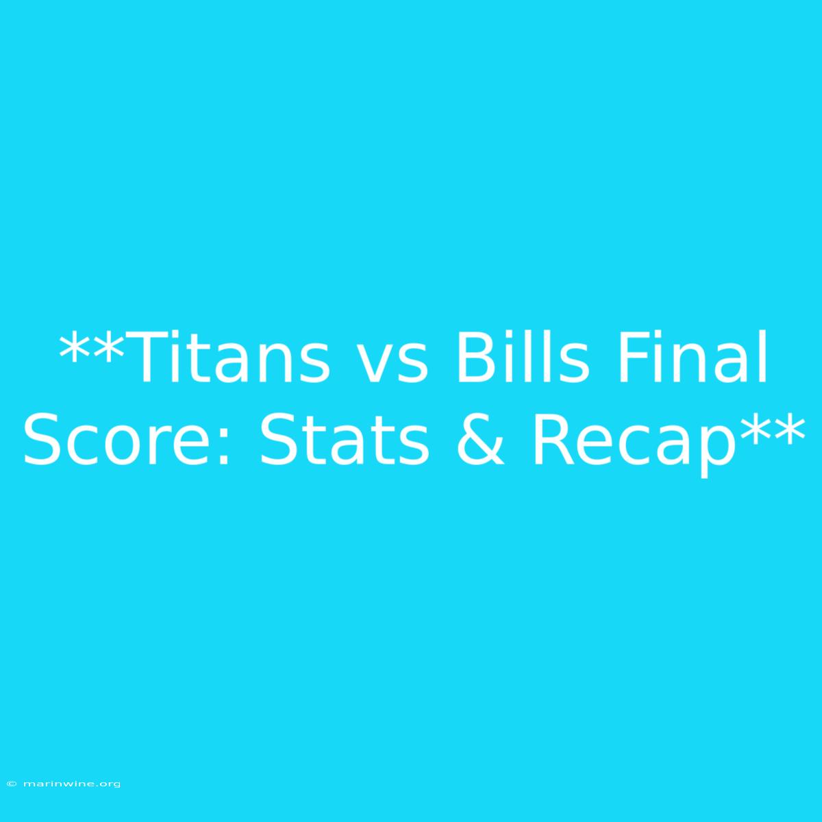 **Titans Vs Bills Final Score: Stats & Recap**