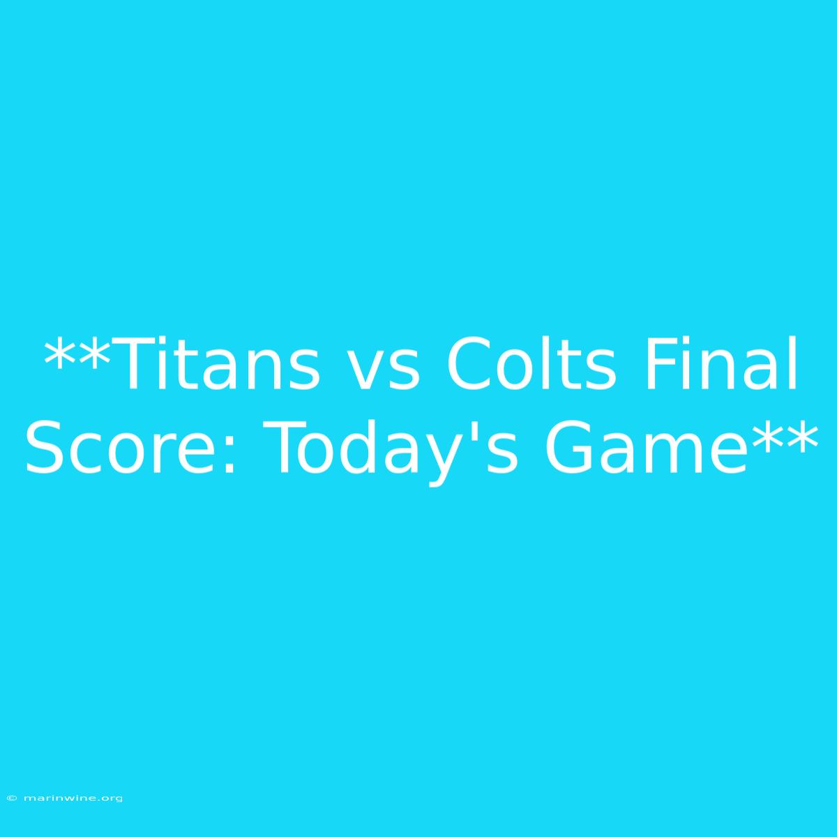 **Titans Vs Colts Final Score: Today's Game**