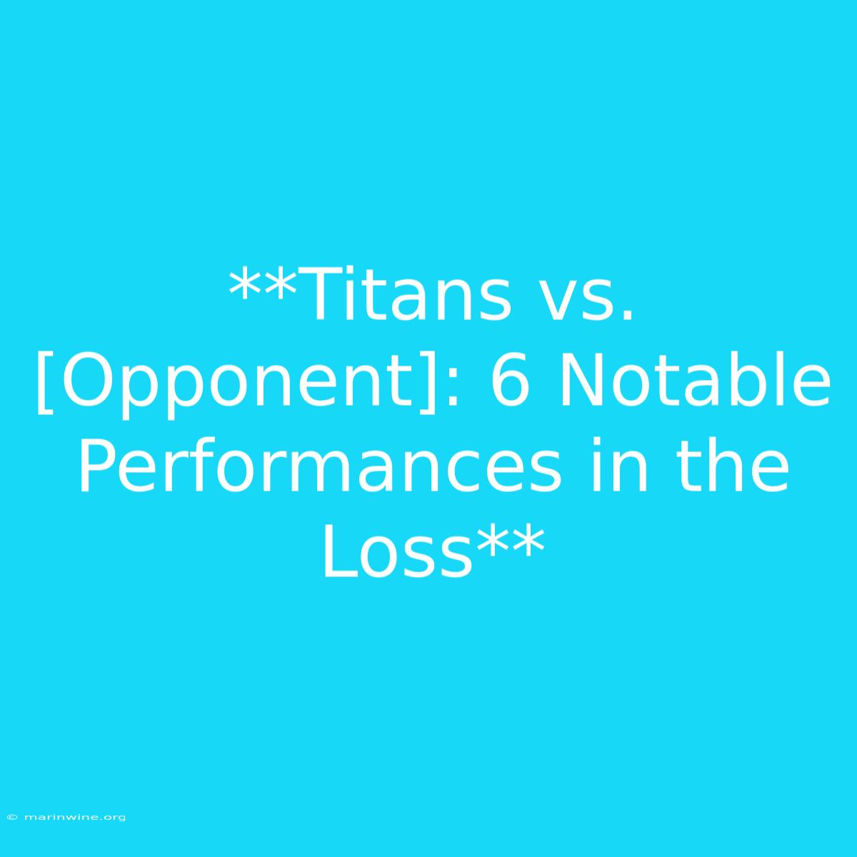 **Titans Vs. [Opponent]: 6 Notable Performances In The Loss**