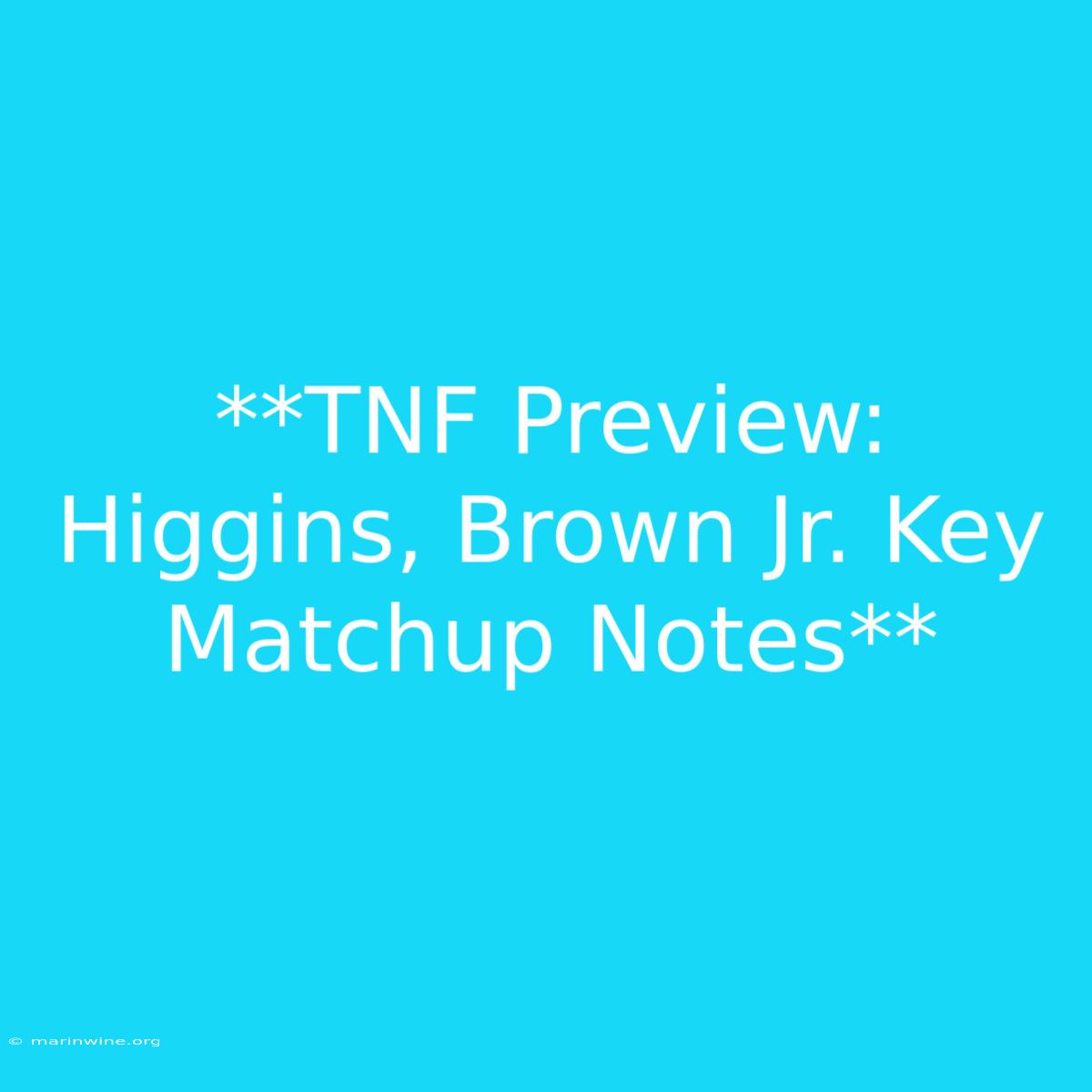 **TNF Preview: Higgins, Brown Jr. Key Matchup Notes**