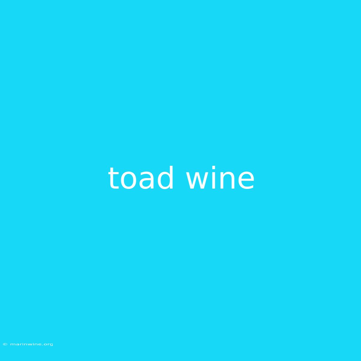 Toad Wine