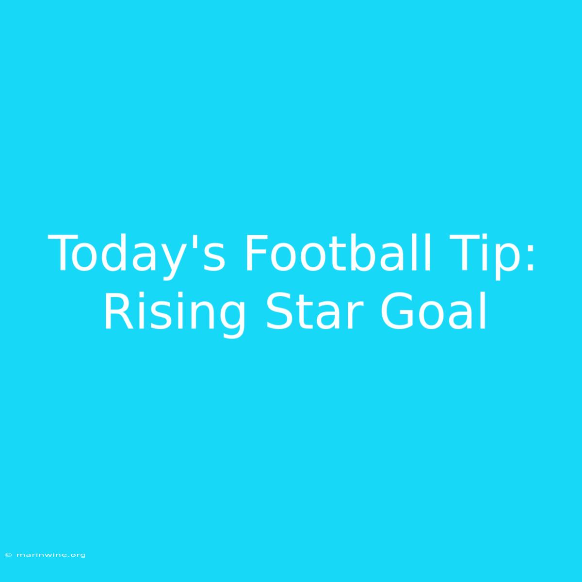 Today's Football Tip: Rising Star Goal