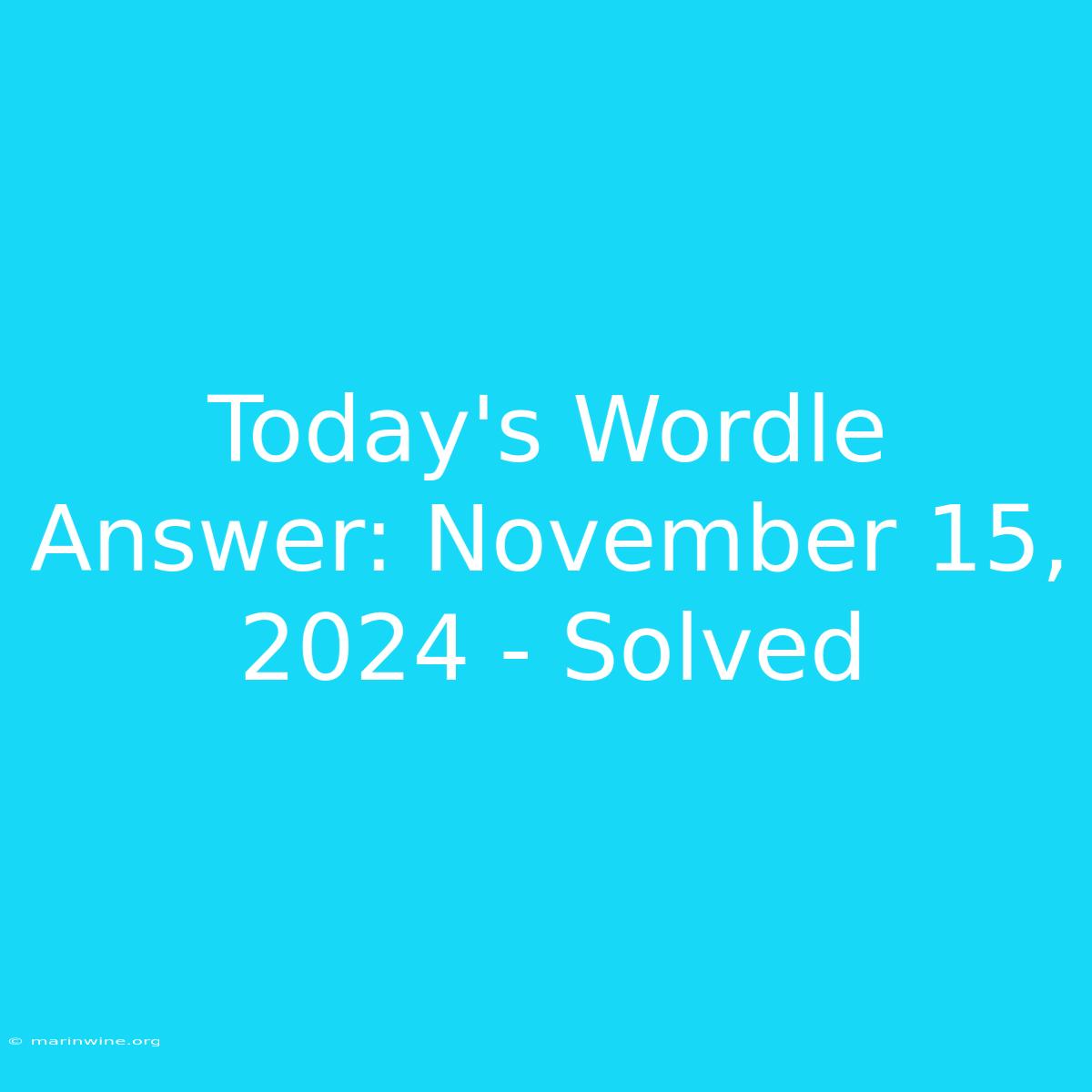 Today's Wordle Answer: November 15, 2024 - Solved 