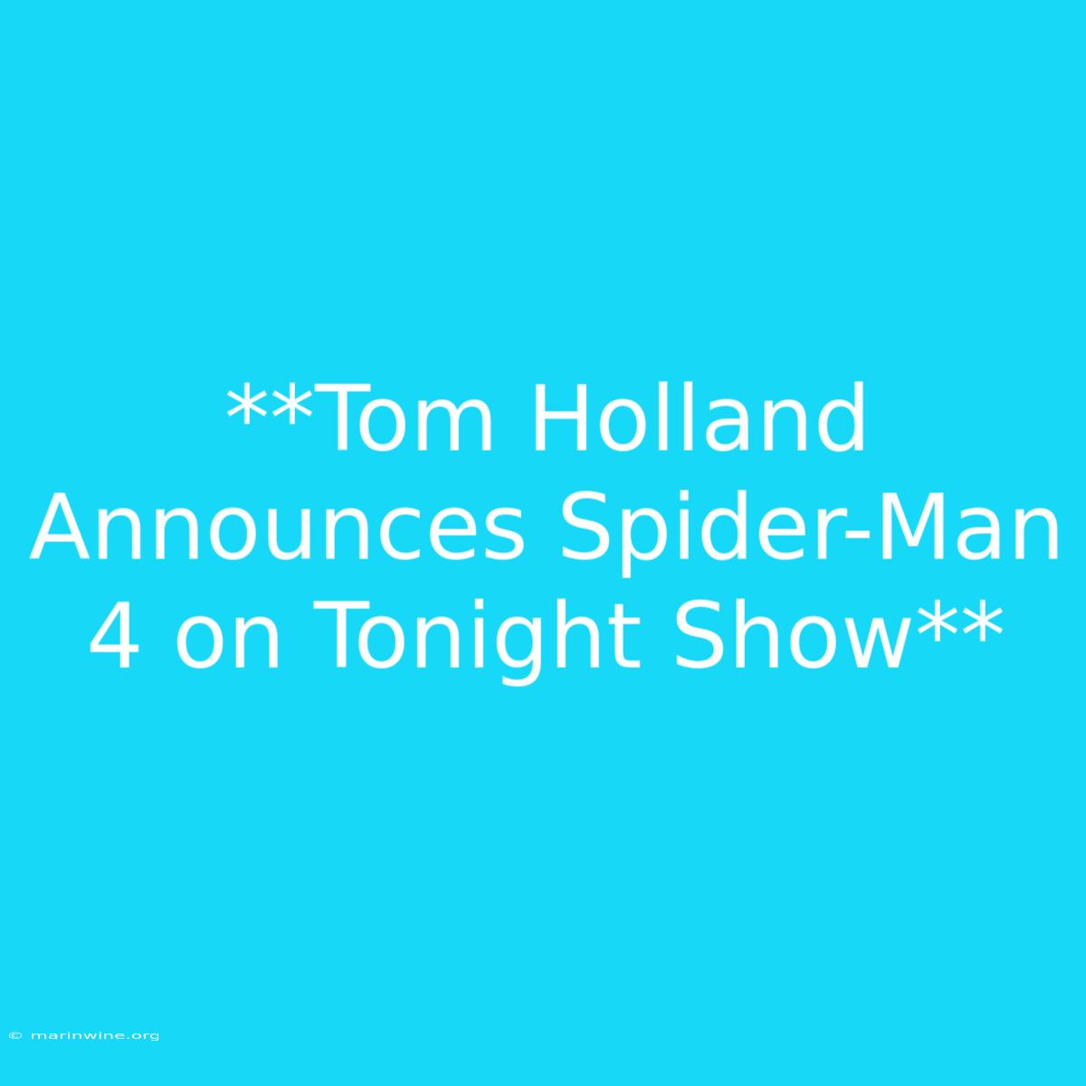 **Tom Holland Announces Spider-Man 4 On Tonight Show** 