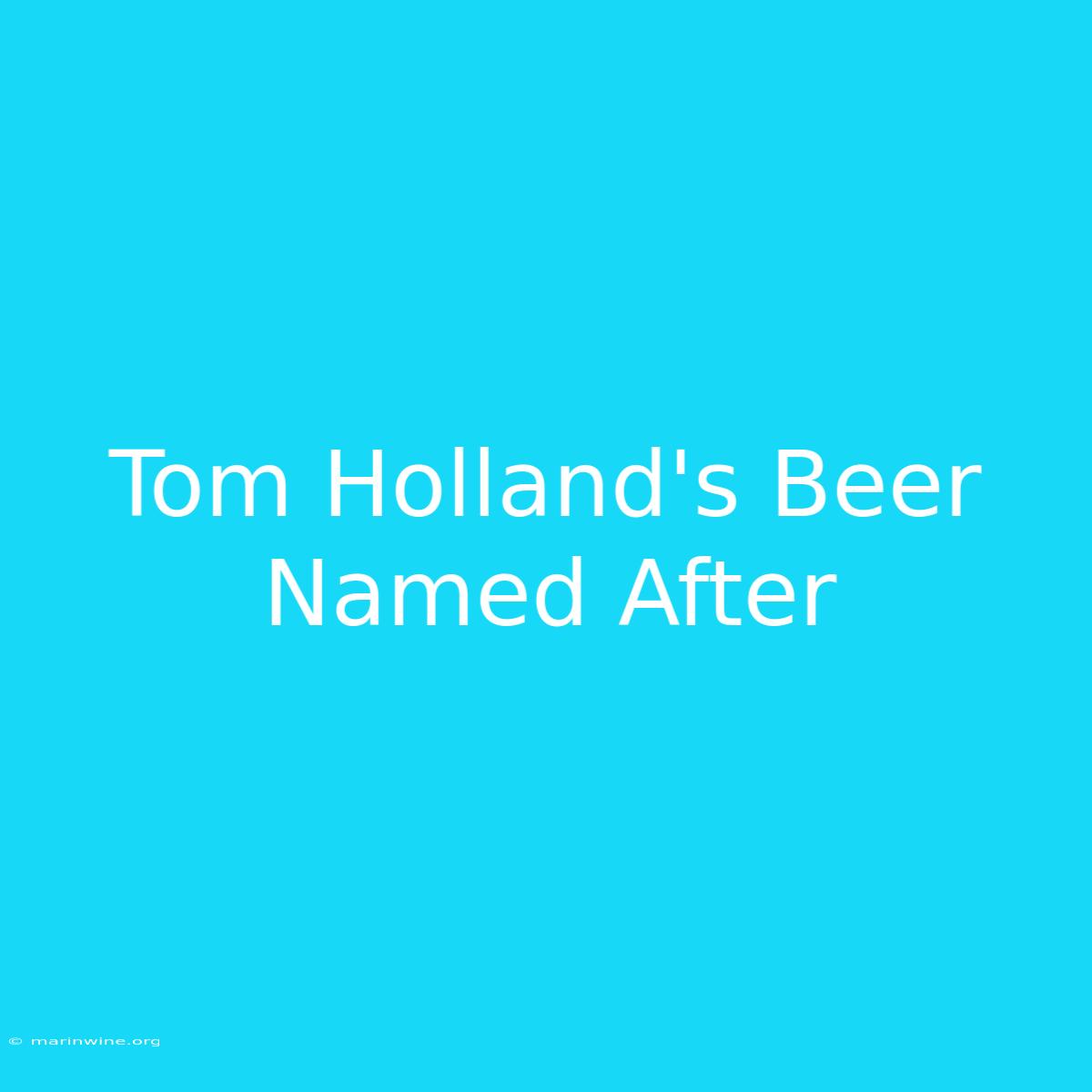 Tom Holland's Beer Named After