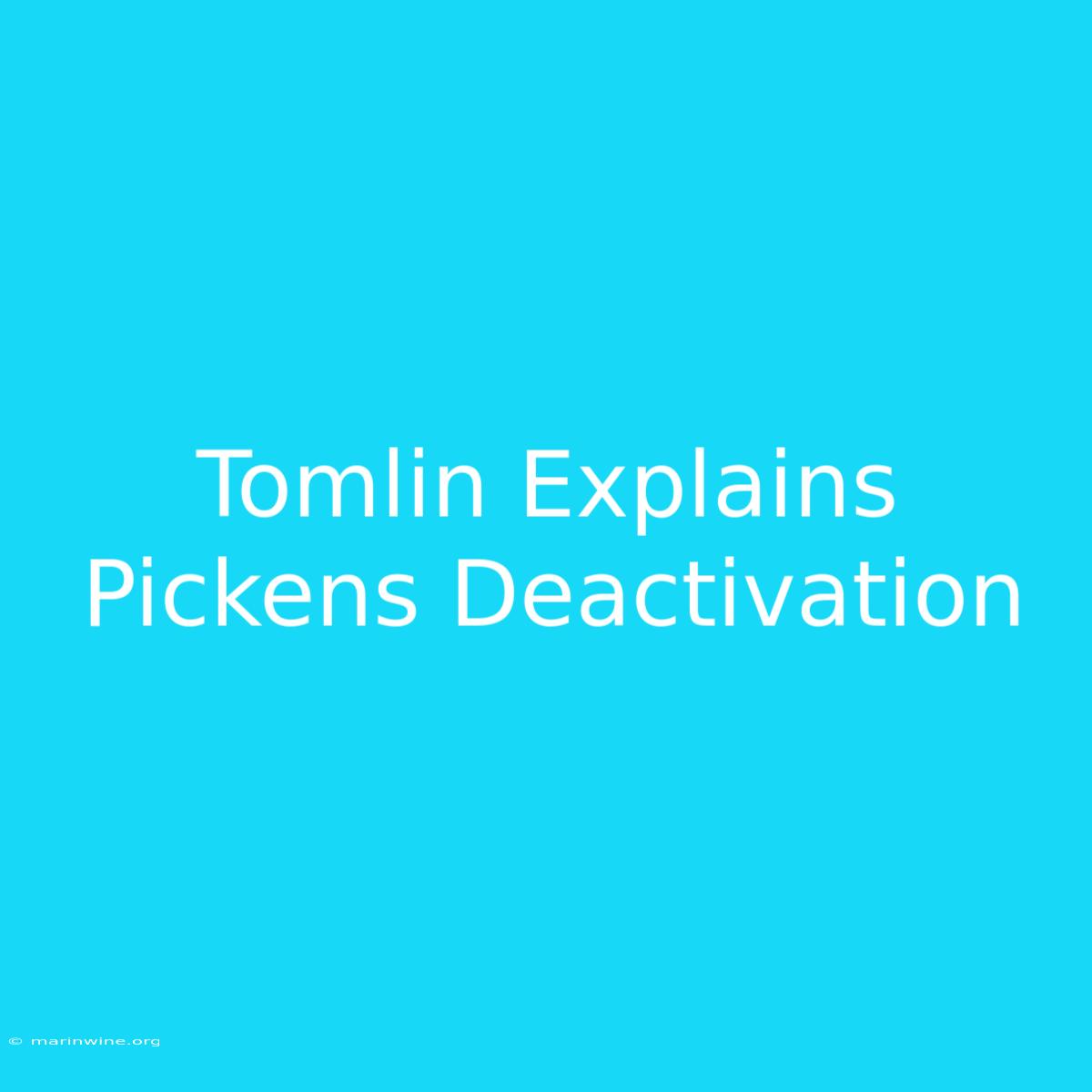 Tomlin Explains Pickens Deactivation