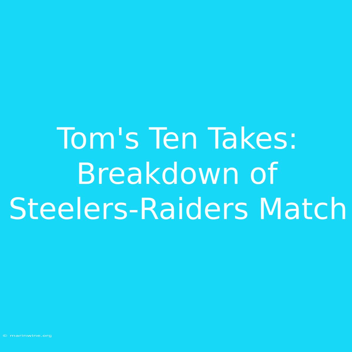 Tom's Ten Takes: Breakdown Of Steelers-Raiders Match 