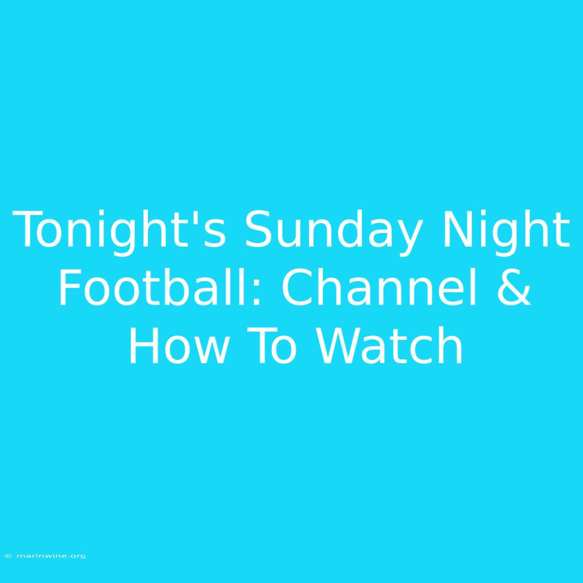 Tonight's Sunday Night Football: Channel & How To Watch