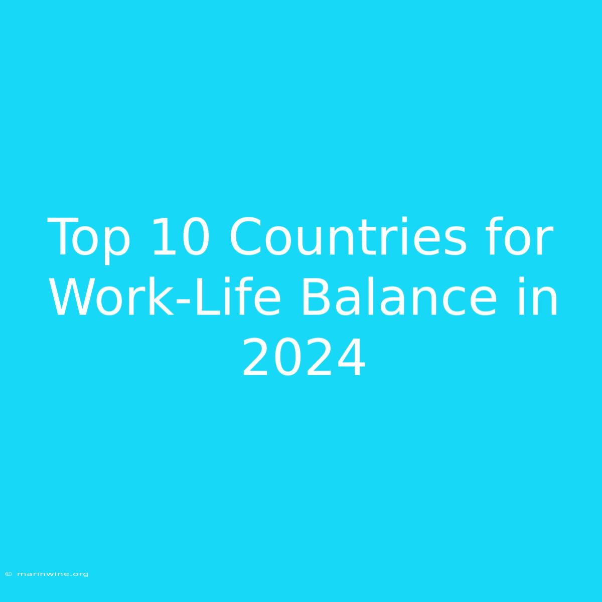 Top 10 Countries For Work-Life Balance In 2024 