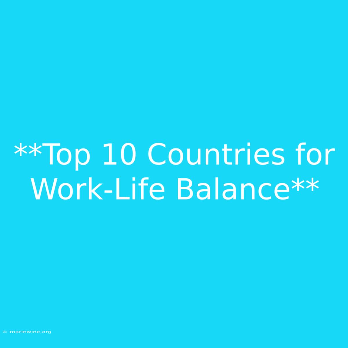 **Top 10 Countries For Work-Life Balance**