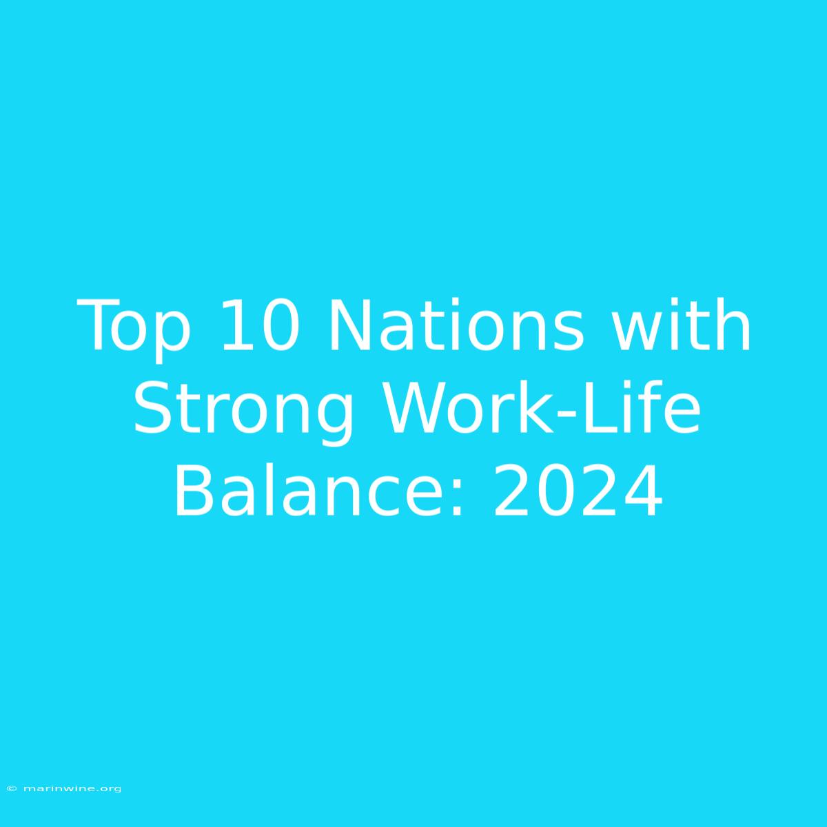 Top 10 Nations With Strong Work-Life Balance: 2024