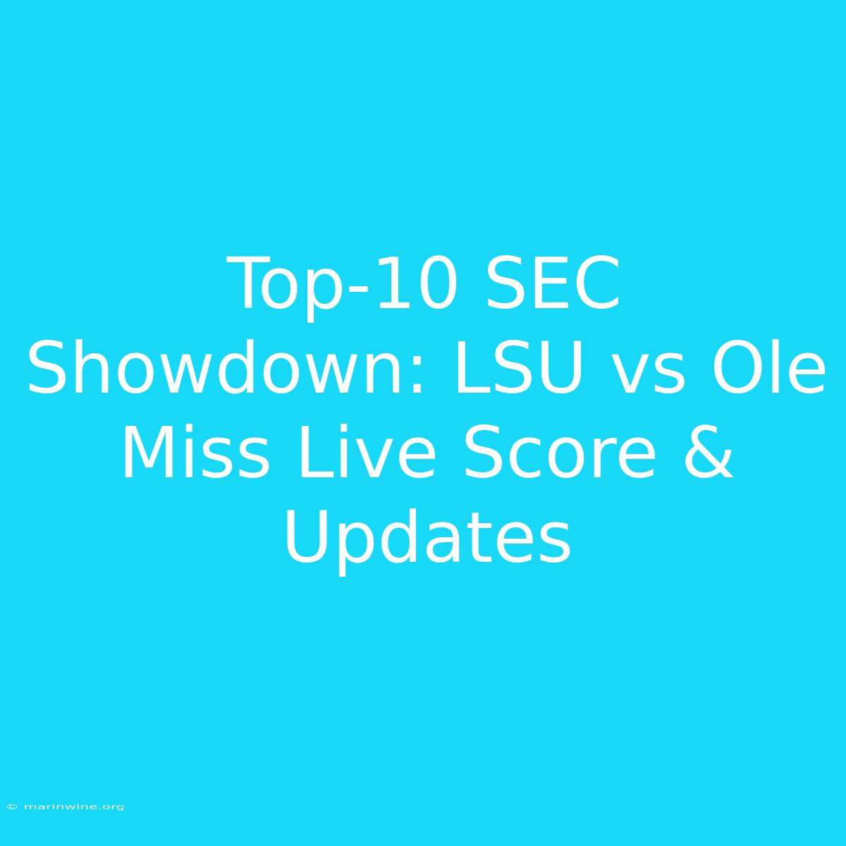 Top-10 SEC Showdown: LSU Vs Ole Miss Live Score & Updates