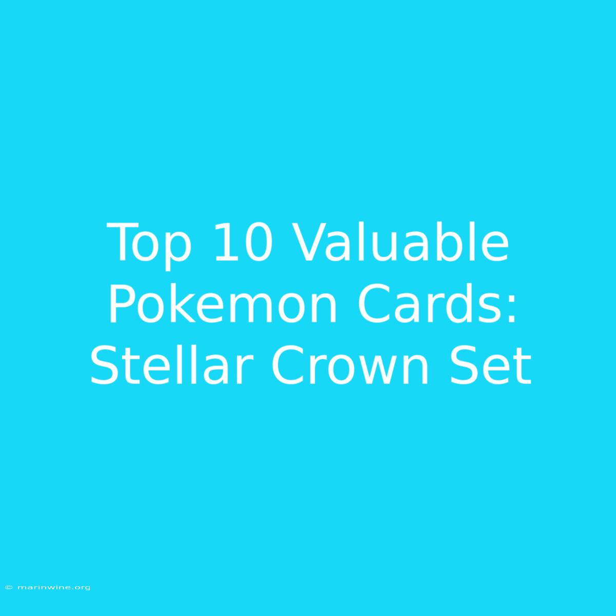 Top 10 Valuable Pokemon Cards: Stellar Crown Set