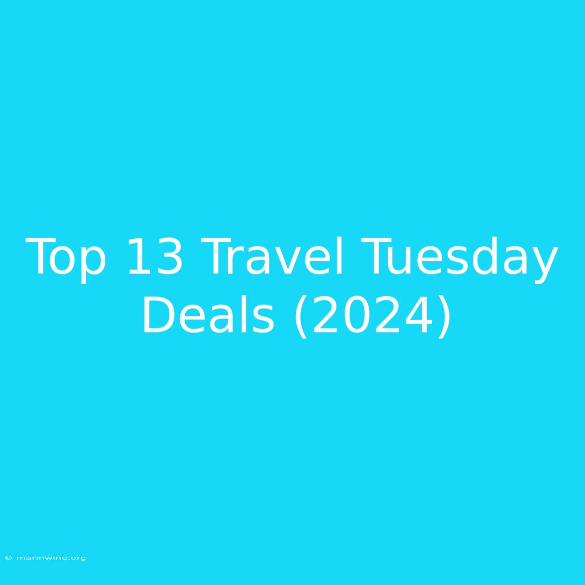 Top 13 Travel Tuesday Deals (2024)