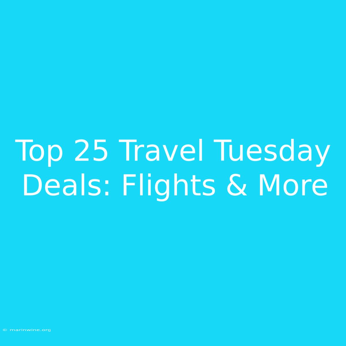 Top 25 Travel Tuesday Deals: Flights & More