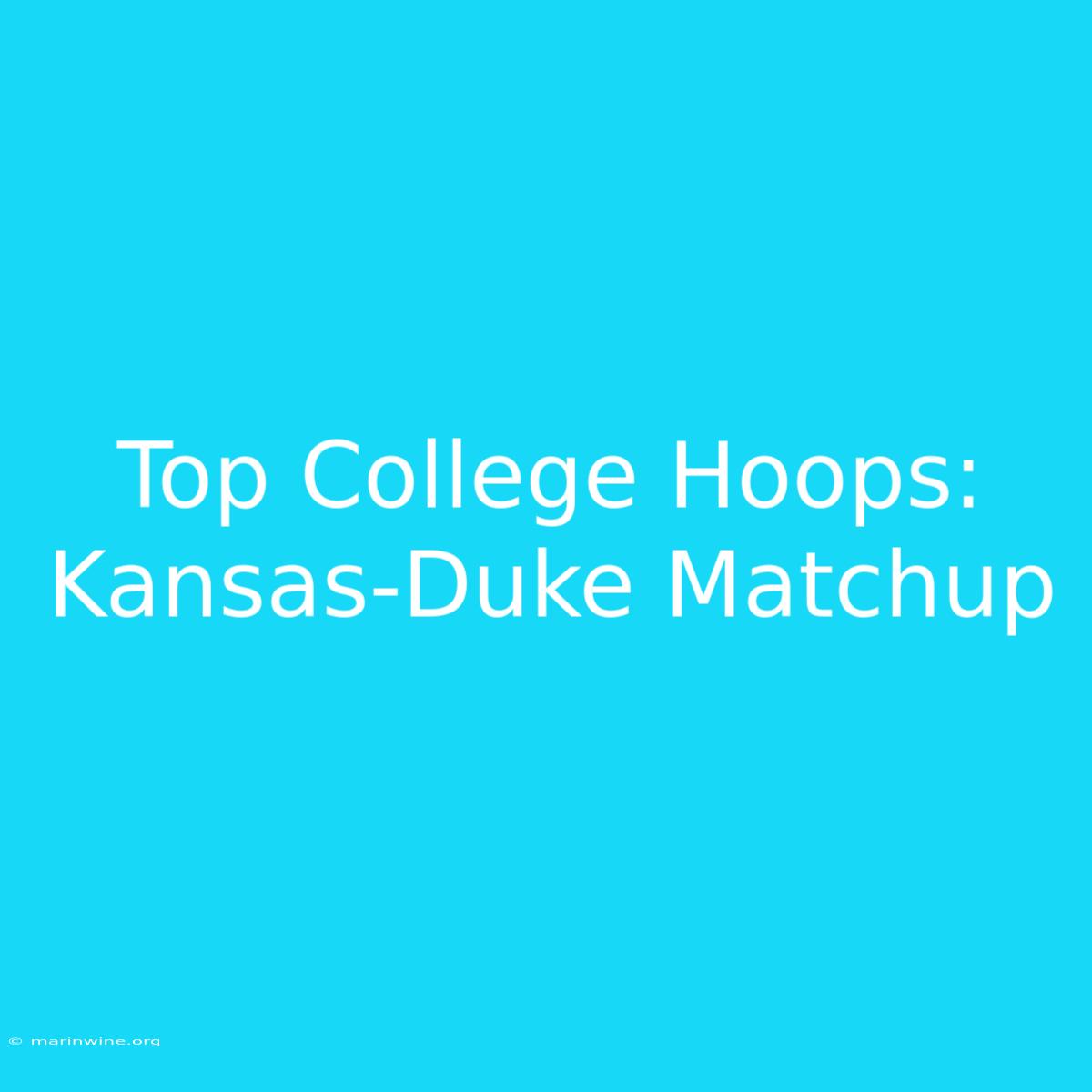 Top College Hoops: Kansas-Duke Matchup