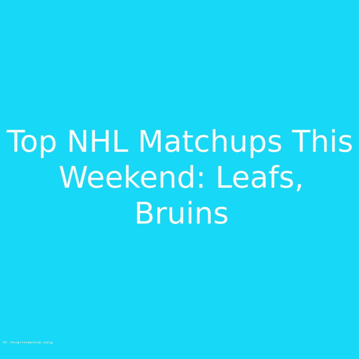 Top NHL Matchups This Weekend: Leafs, Bruins 