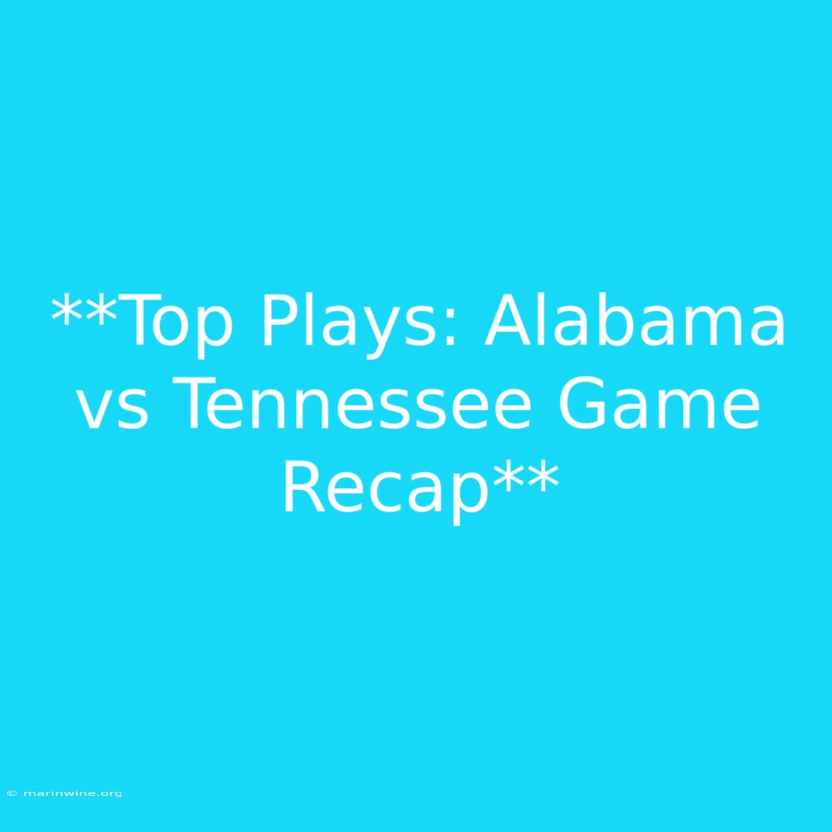 **Top Plays: Alabama Vs Tennessee Game Recap**