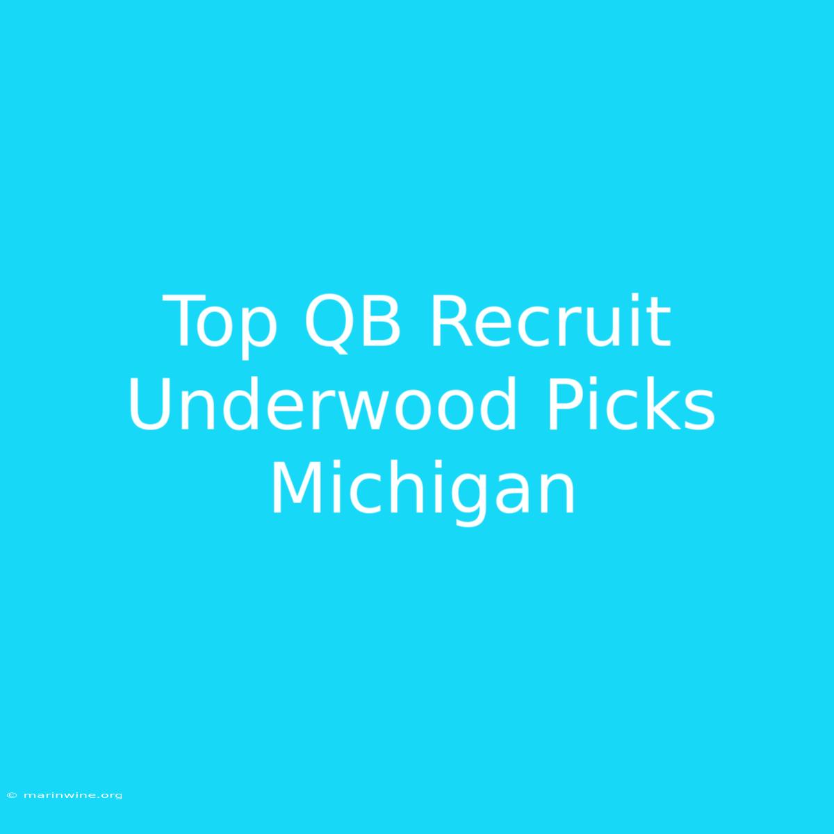 Top QB Recruit Underwood Picks Michigan