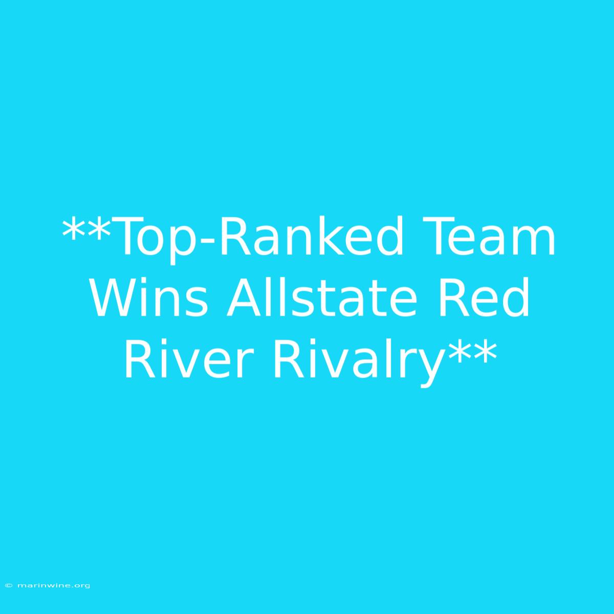 **Top-Ranked Team Wins Allstate Red River Rivalry**