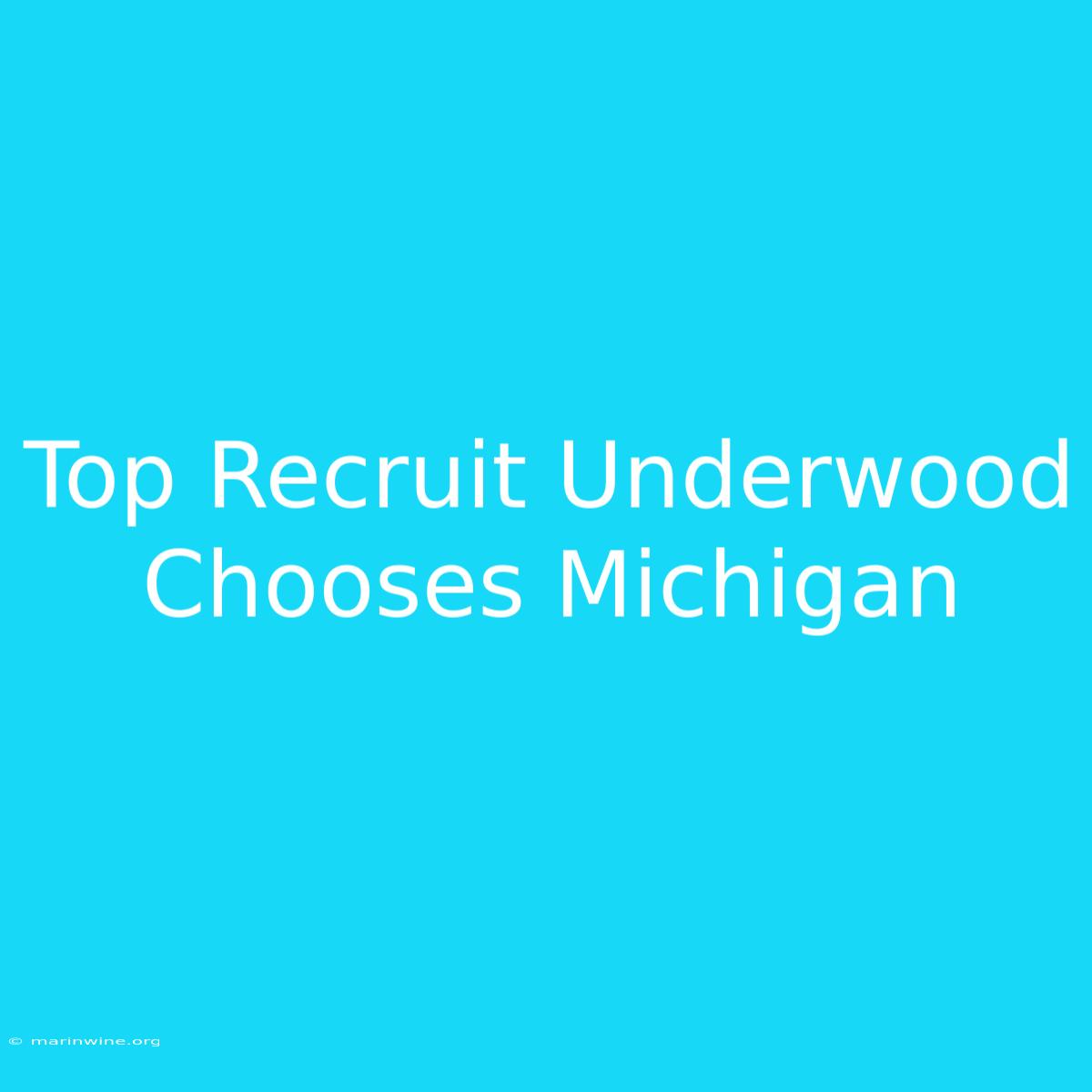 Top Recruit Underwood Chooses Michigan