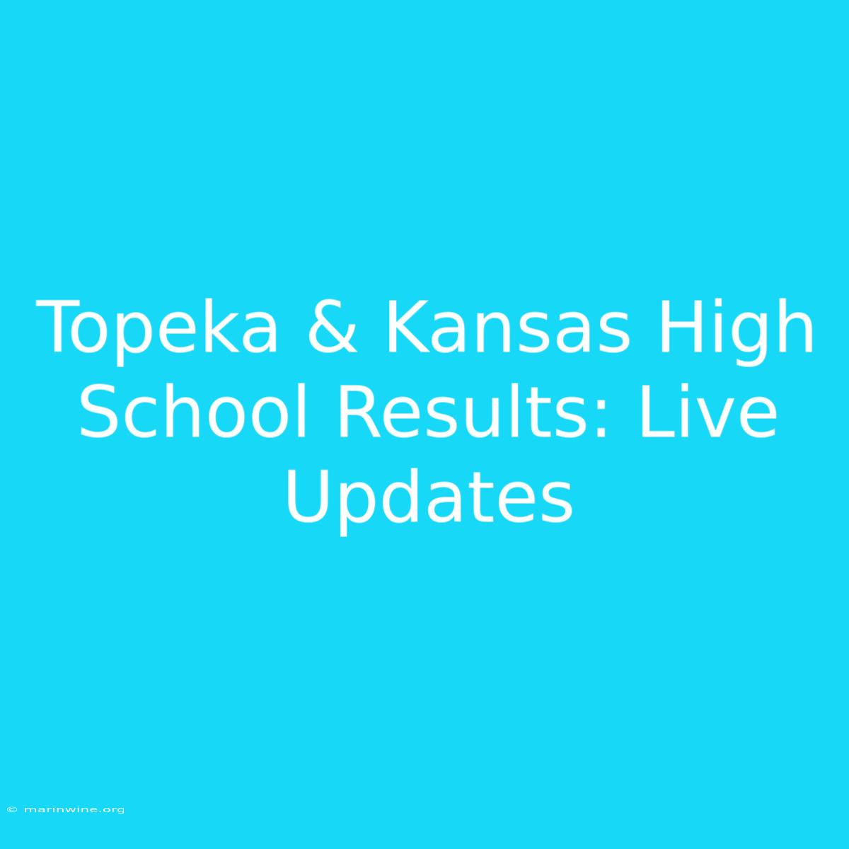 Topeka & Kansas High School Results: Live Updates