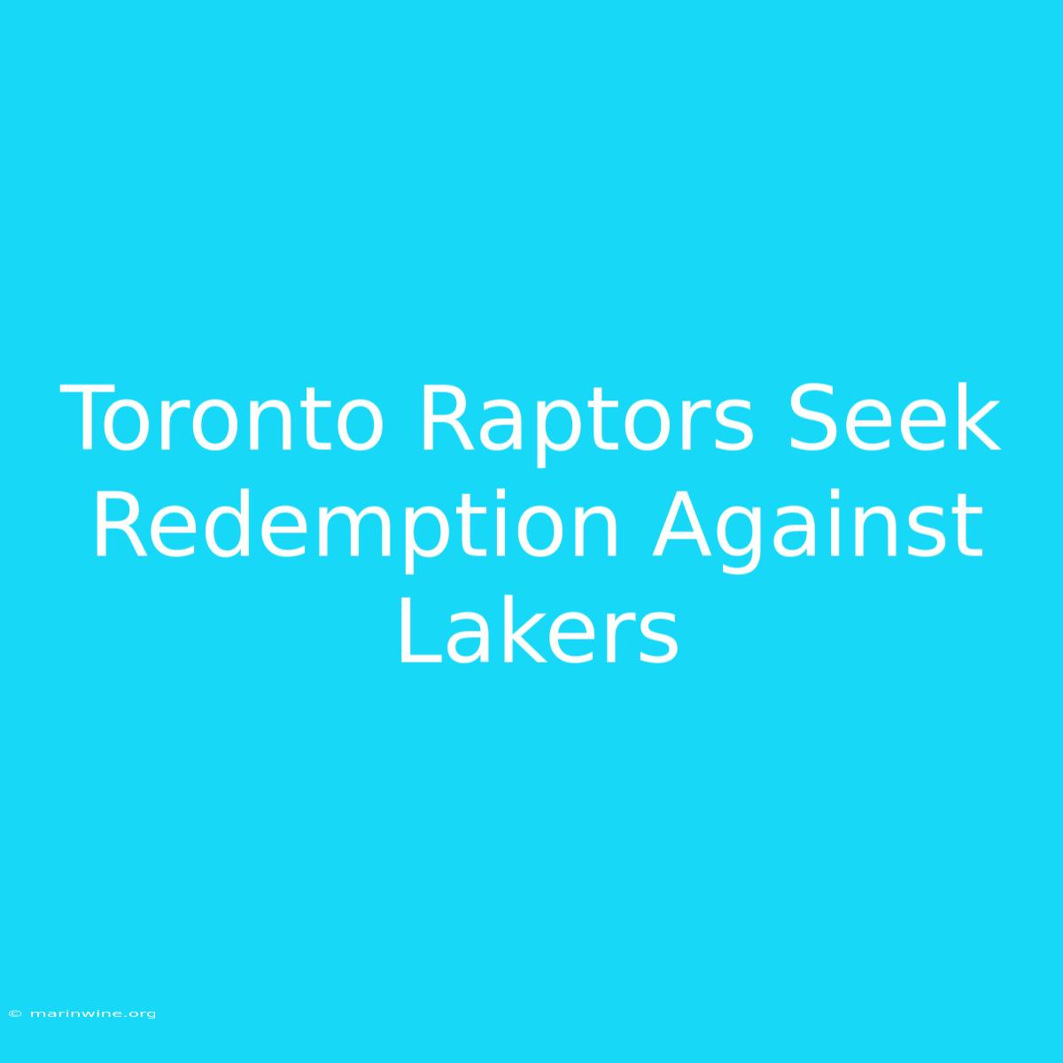 Toronto Raptors Seek Redemption Against Lakers