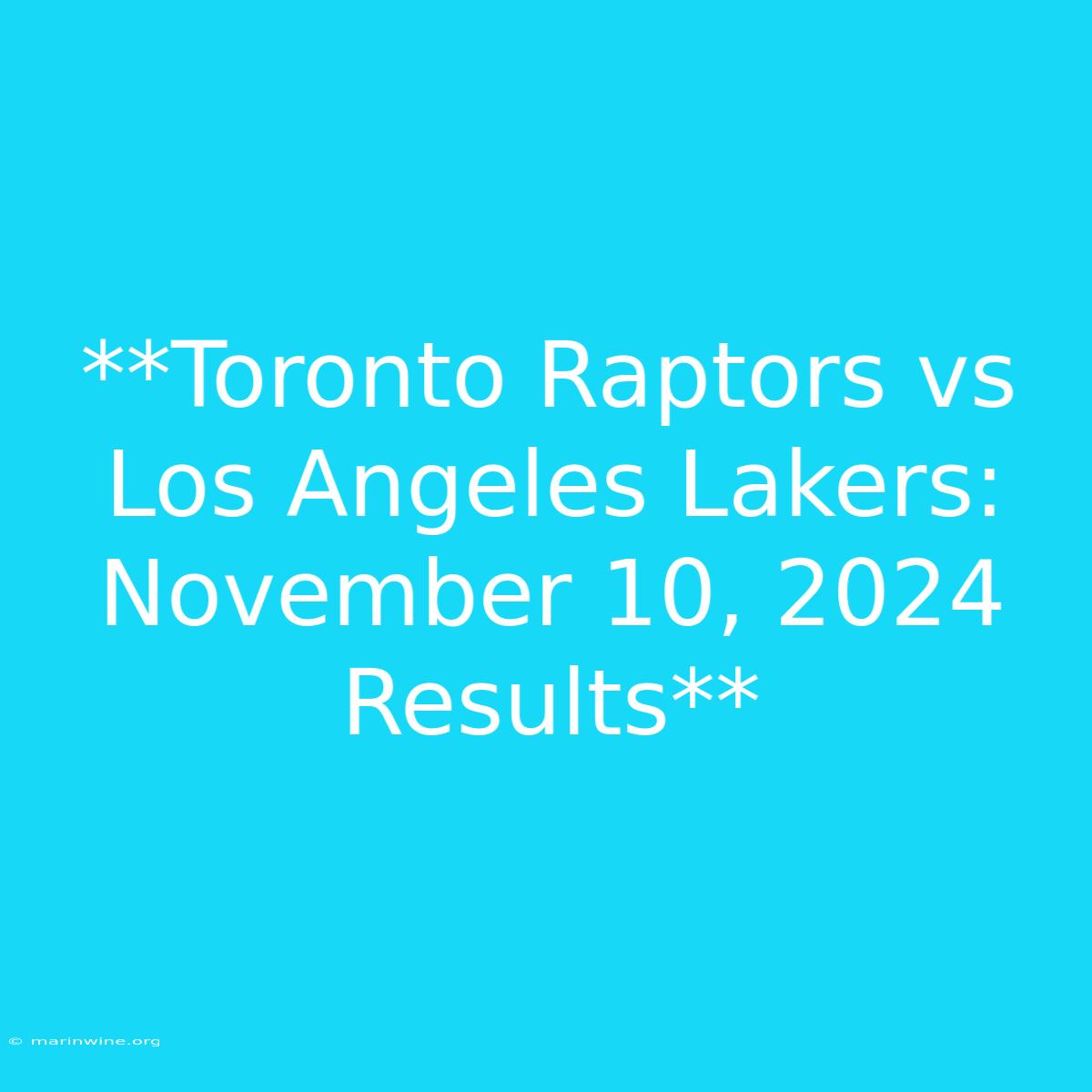 **Toronto Raptors Vs Los Angeles Lakers: November 10, 2024 Results**