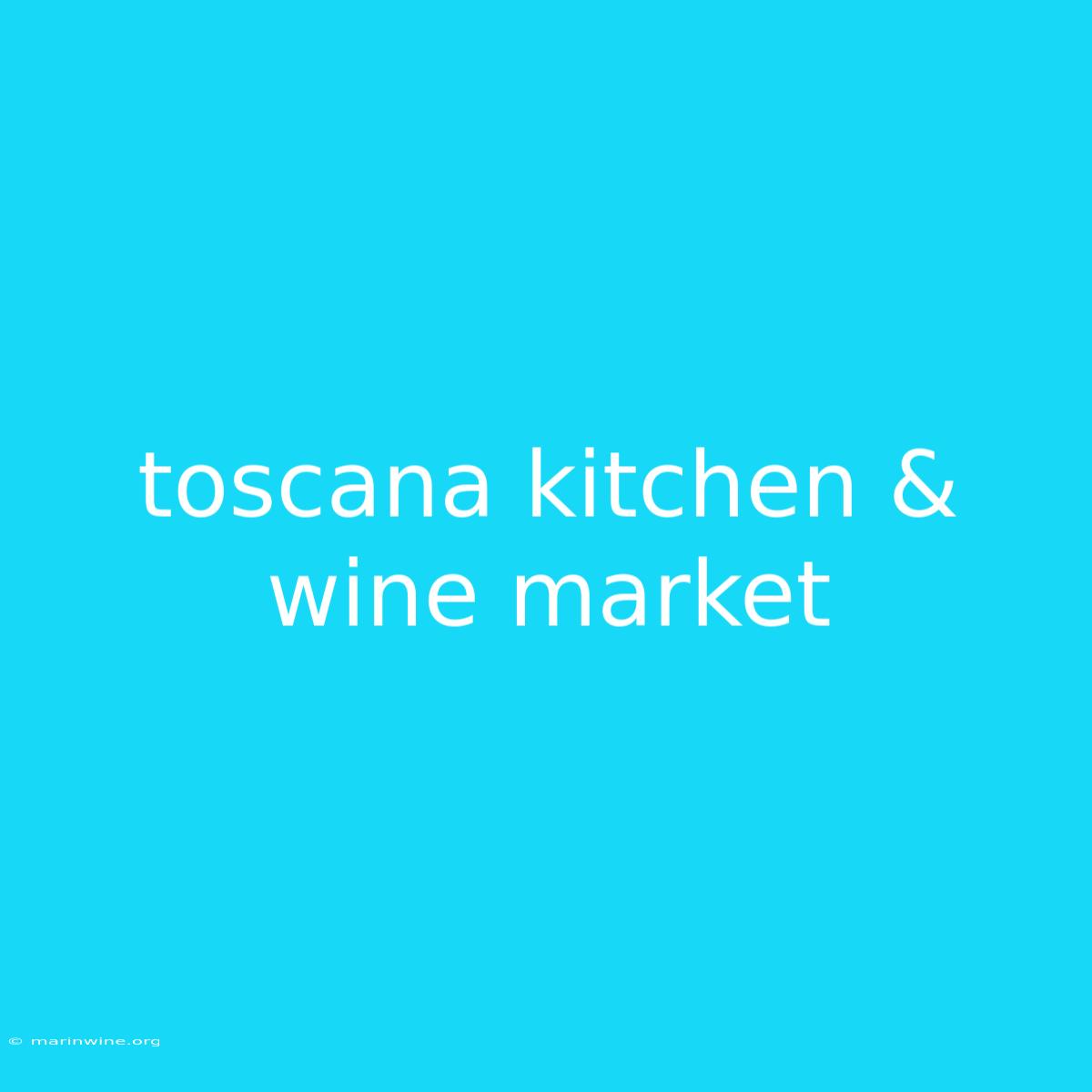 Toscana Kitchen & Wine Market