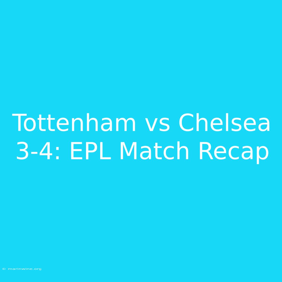 Tottenham Vs Chelsea 3-4: EPL Match Recap