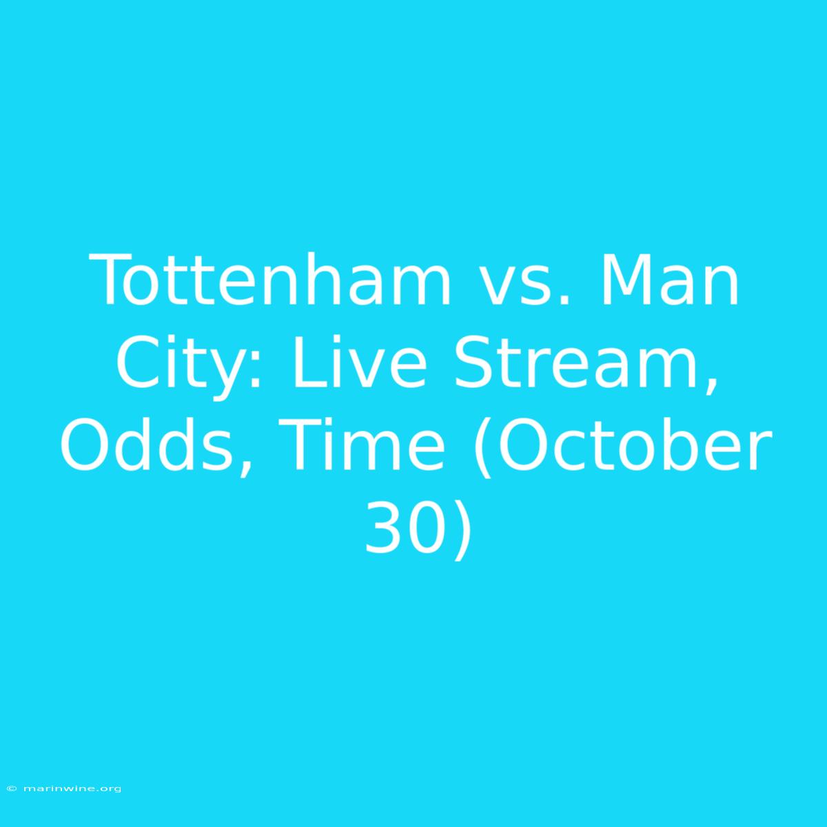 Tottenham Vs. Man City: Live Stream, Odds, Time (October 30) 