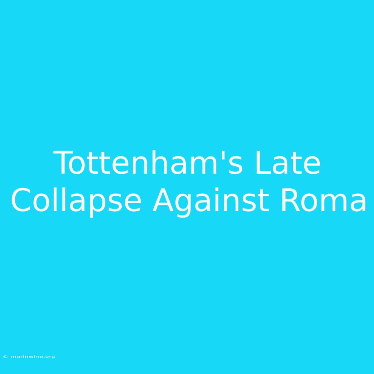 Tottenham's Late Collapse Against Roma