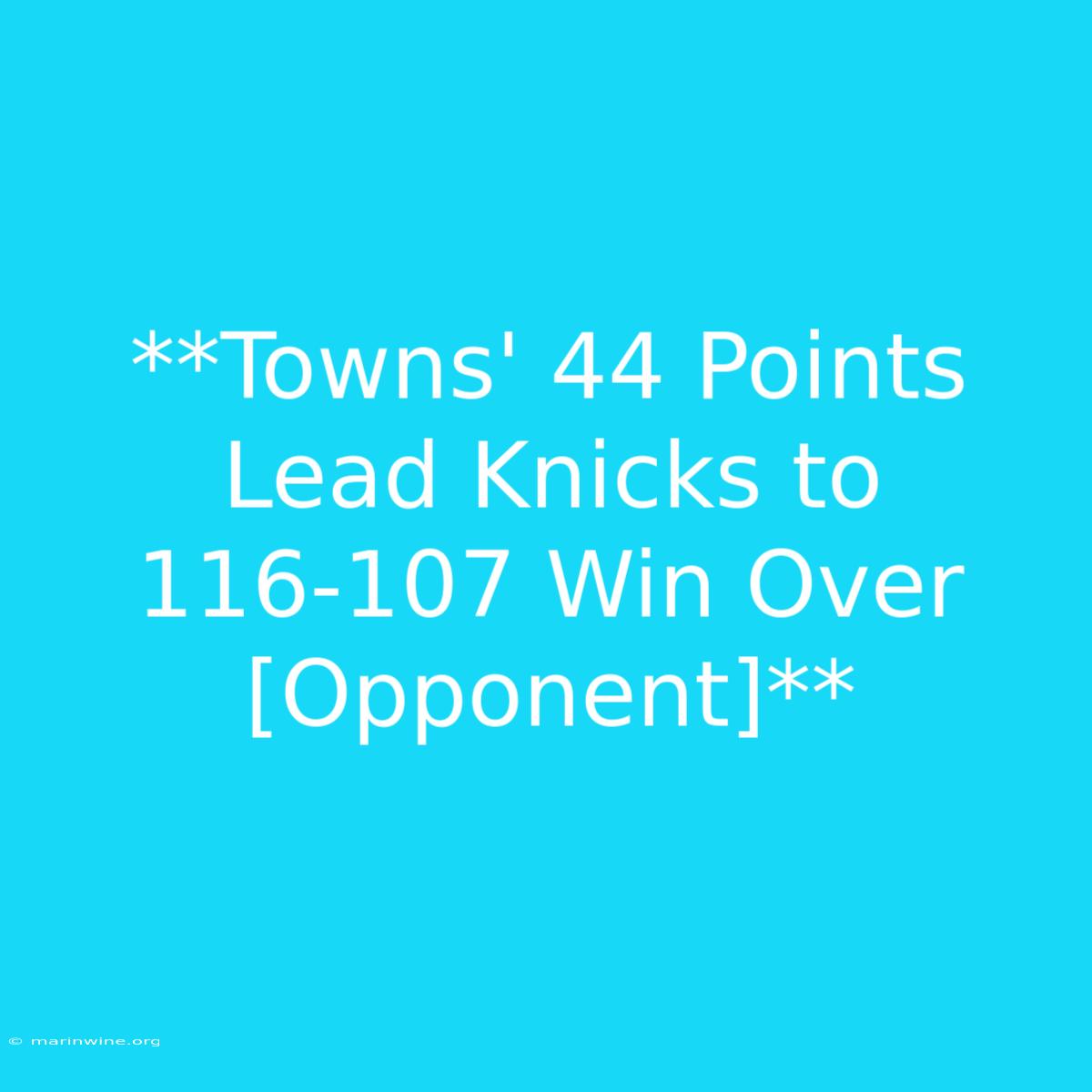 **Towns' 44 Points Lead Knicks To 116-107 Win Over [Opponent]** 