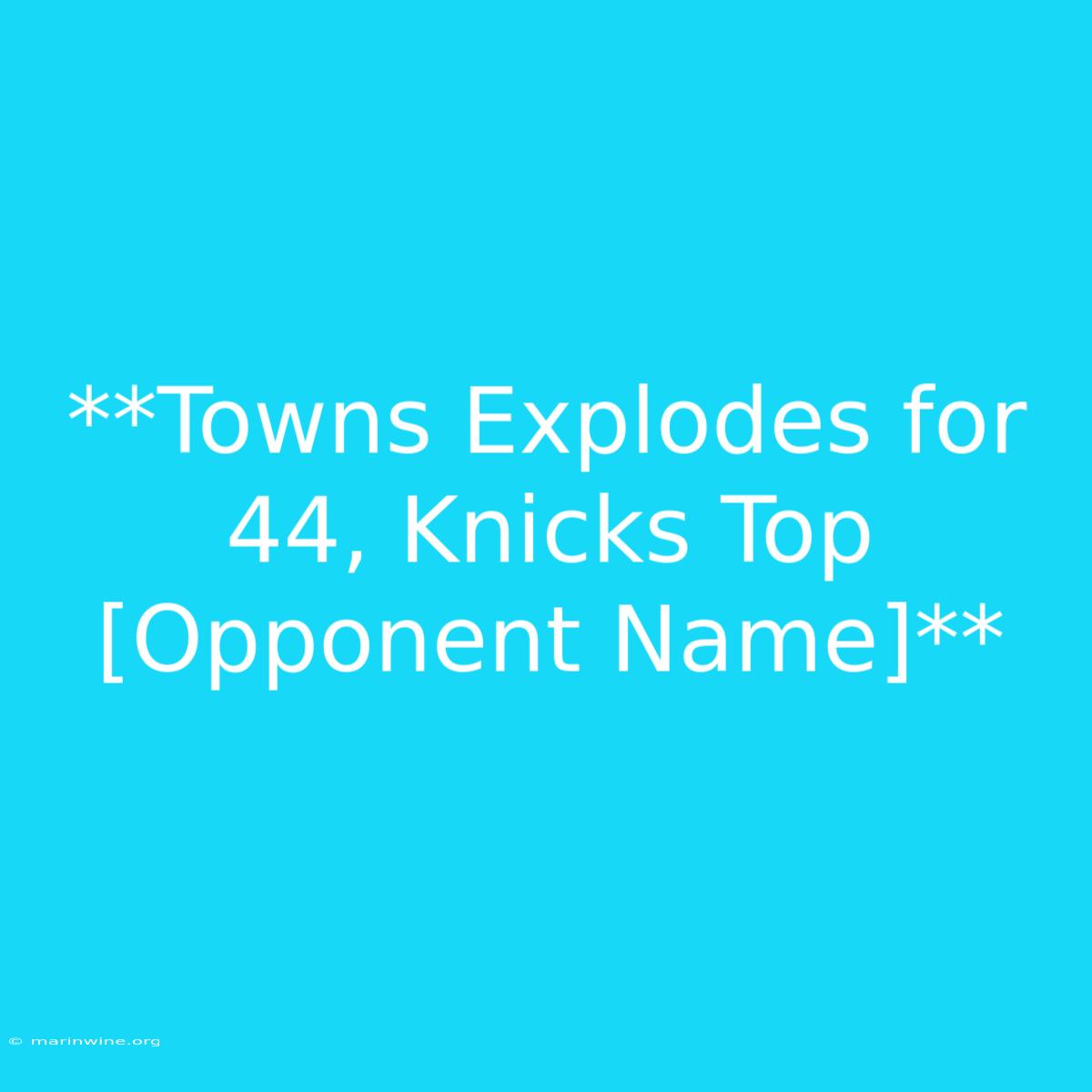 **Towns Explodes For 44, Knicks Top [Opponent Name]**