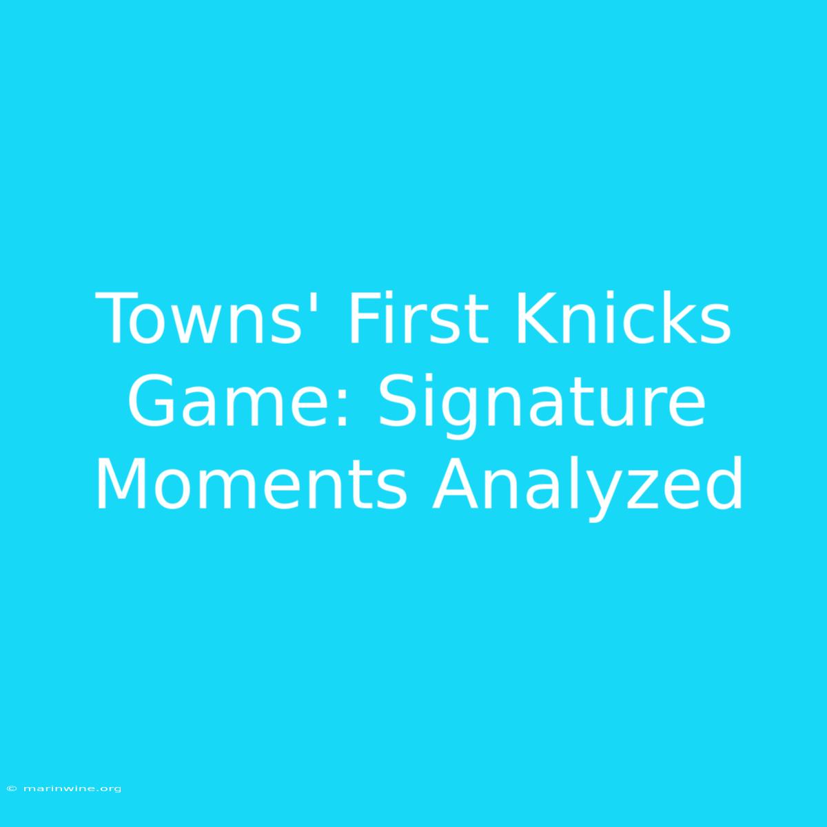 Towns' First Knicks Game: Signature Moments Analyzed