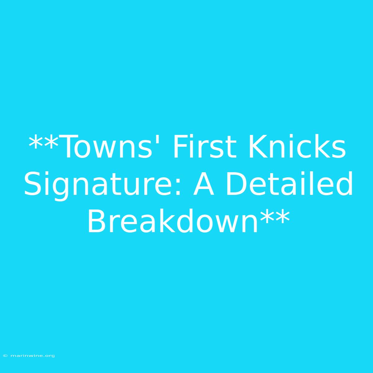 **Towns' First Knicks Signature: A Detailed Breakdown**