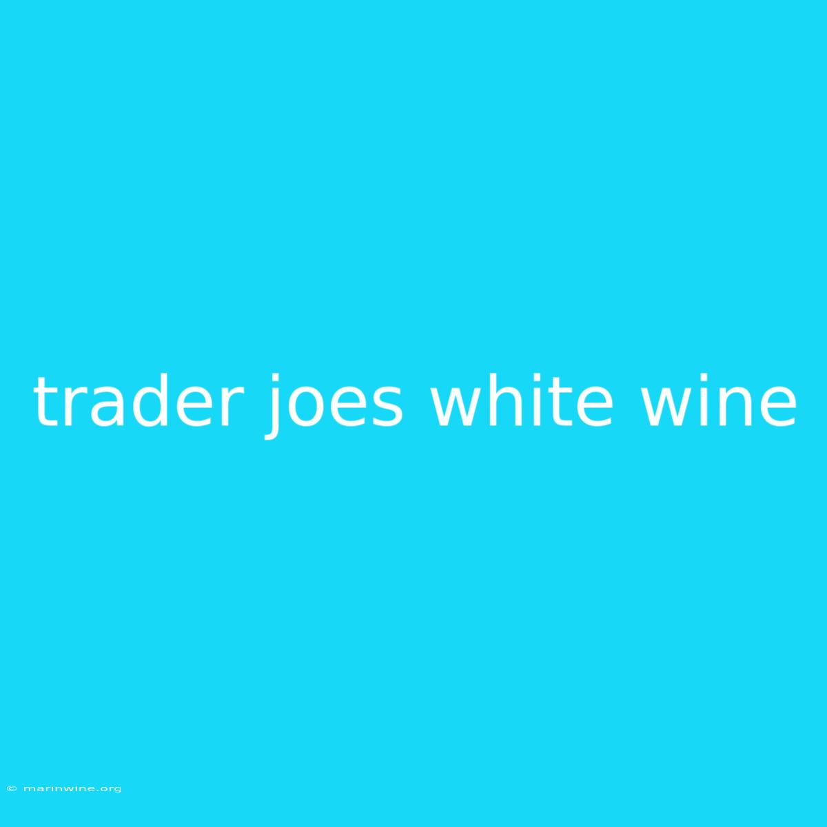 Trader Joes White Wine