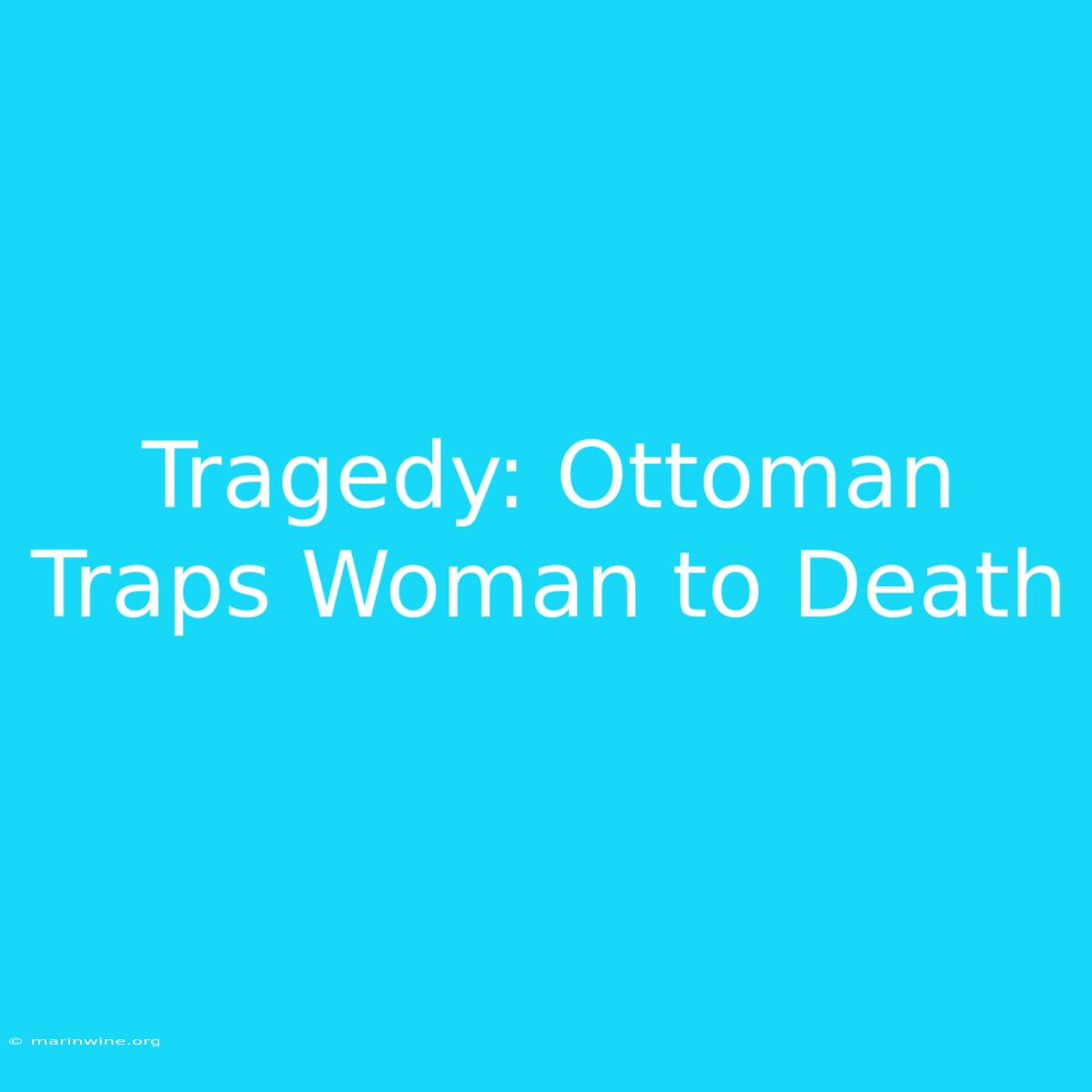 Tragedy: Ottoman Traps Woman To Death