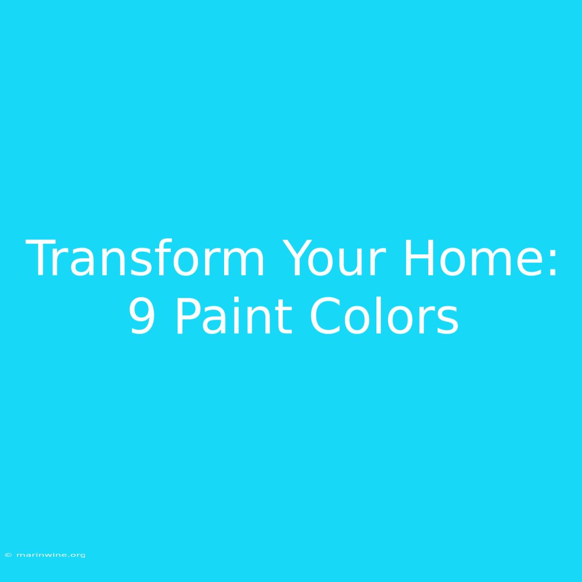 Transform Your Home: 9 Paint Colors