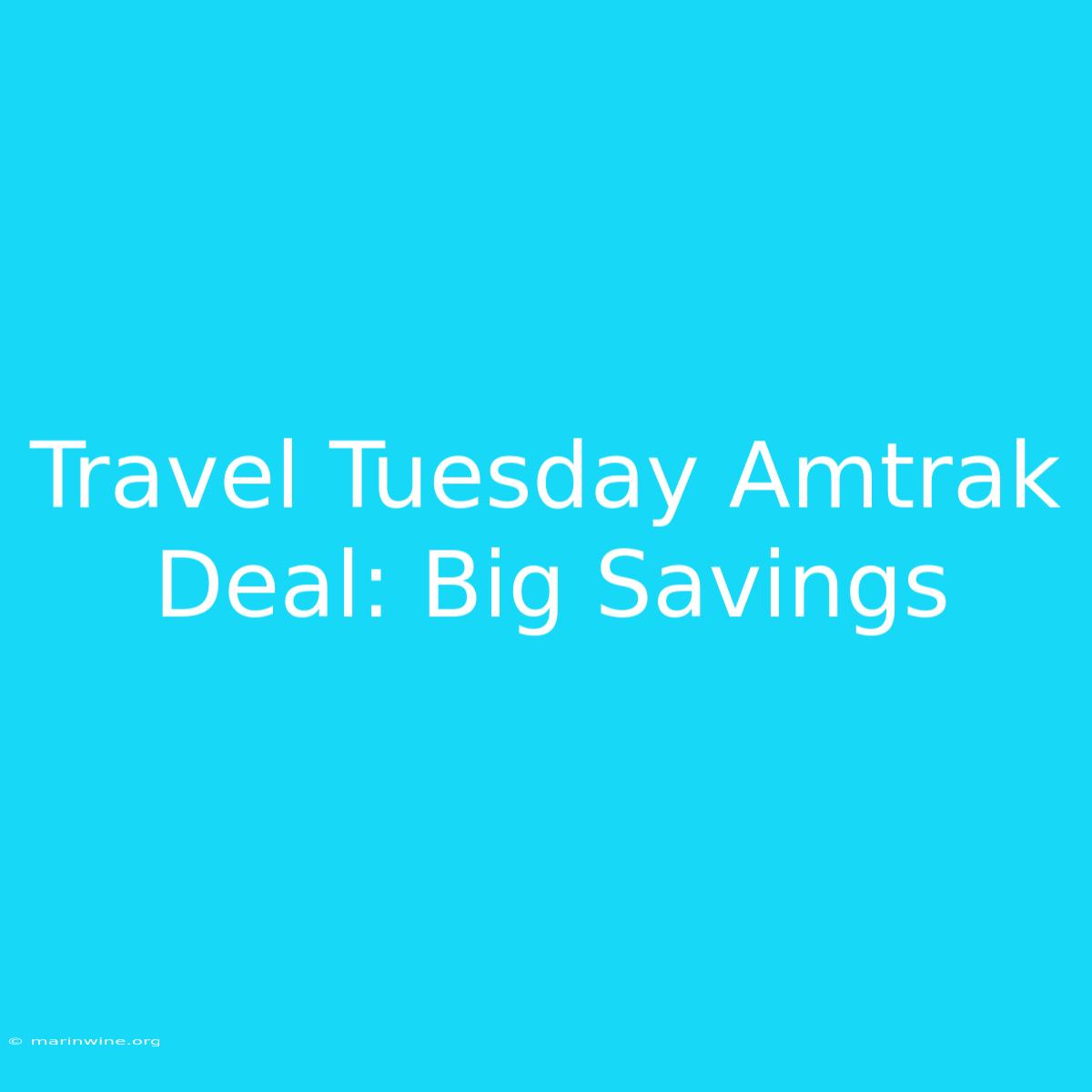 Travel Tuesday Amtrak Deal: Big Savings