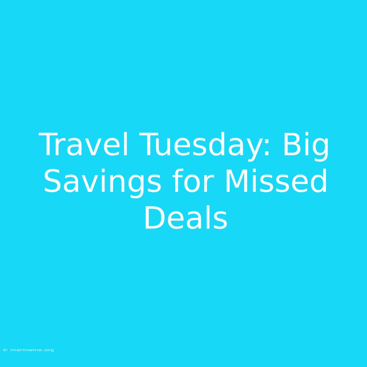 Travel Tuesday: Big Savings For Missed Deals