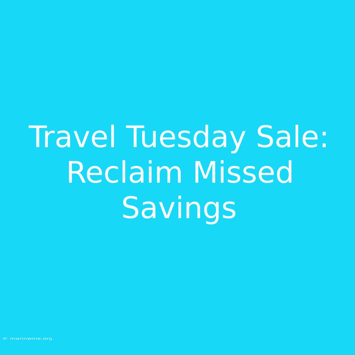 Travel Tuesday Sale: Reclaim Missed Savings