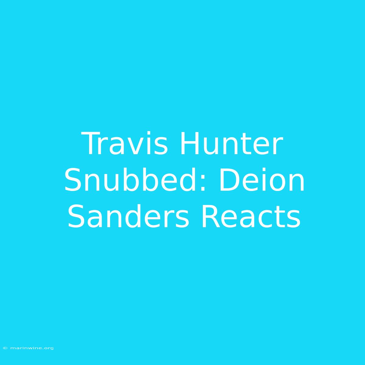 Travis Hunter Snubbed: Deion Sanders Reacts