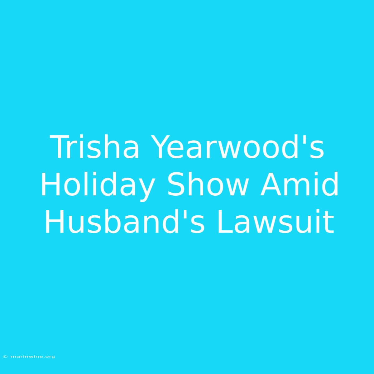 Trisha Yearwood's Holiday Show Amid Husband's Lawsuit