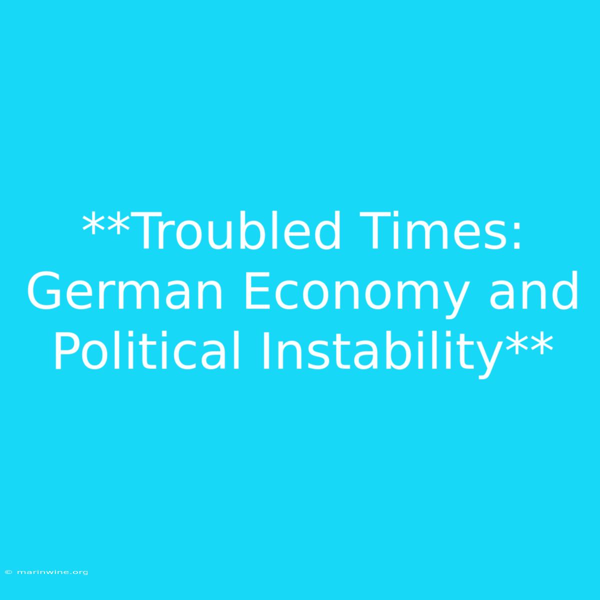 **Troubled Times: German Economy And Political Instability**