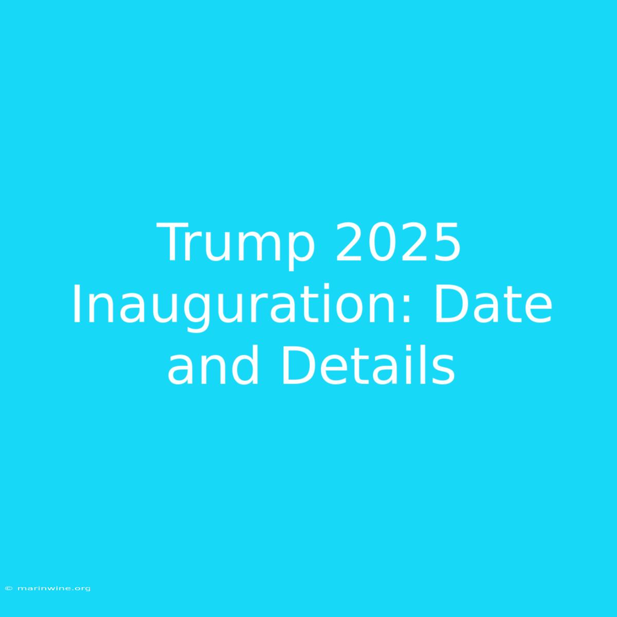 Trump 2025 Inauguration: Date And Details